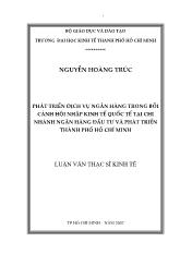 Luận văn Phát triển dịch vụ ngân hàng trong bối cảnh hội nhập kinh tế quốc tế tại chi nhánh ngân hàng đầu tư và phát triển Thành phố Hồ Chí Minh