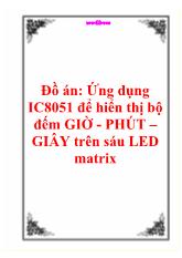 Luận văn Ứng dụng ic8051 để hiển thị bộ đếm giờ - Phút – giây trên sáu led matrix