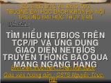 Đồ án Tìm hiểu Netbios trên TCP- IP và ứng dụng giao diện Netbios truyền thông báo qua mạng ngang hàng