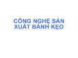 Công nghệ sản xuất bánh kẹo