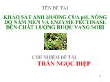 Đề tài Khảo sát ảnh hưởng của ph, nồng độ nấm men và enzyme pectinase đến chất lượng rượu vang sơri