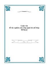 Đề tài Nghiên cứu công nghệ tái chế thép không gỉ