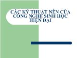 Các kỹ thuật nền của công nghệ sinh học hiện đại