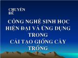 Chuyên đề Công nghệ sinh học hiện đại và ứng dụng trong cải tạo giống cây trồng