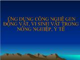 Ứng dụng công nghệ gen động vật, vi sinh vật trong nông nghiệp, y tế