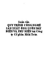 Luận văn Quy trình công nghệ sản xuất ống luồn dây điện và phụ kiện ở công ty cổ phần Khải Toàn