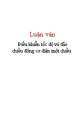Luận văn Điều khiển tốc độ và đảo chiều động cơ điện một chiều