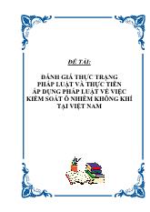Đề tài Đánh giá thực trạng pháp luật và thực tiễn áp dụng pháp luật về việc kiểm soát ô nhiễm không khí ở Việt Nam