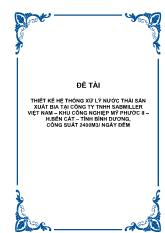 Đề tài Thiết kế hệ thống xử lý nước thải sản xuất bia tại công ty TNHH sabmiller Việt Nam – khu công nghiệp mỹ phước II – Huyện Bến Cát – Tỉnh Bình Dương, công suất 2400m3/ ngày đêm
