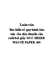 Luận văn Tìm hiểu về quy trình làm việc của dây chuyền sản xuất bột giấy occ mixed waste paper 400