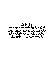 Luận văn Tính toán, thiết kế hệ thống xử lý nước cấp cho dân cư khu vực quận Cẩm Lệ của thành phố Đà Nẵng công xuất 15.000m3/ ngày đêm