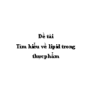 Đề tài Tìm hiểu về lipid trong thực phẩm