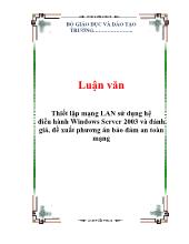 Luận văn Thiết lập mạng lan sử dụng hệ điều hành windows server 2003 và đánh giá, đề xuất phương án bảo đảm an toàn mạng
