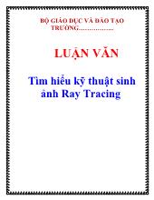 Luận văn Tìm hiểu kỹ thuật sinh ảnh Ray Tracing