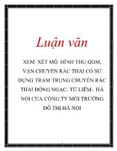 Luận văn Xem xét mô hình thu gom, vận chuyển rác thải có sử dụng trạm trung chuyển rác thải đông ngạc - Từ liêm - hà nội của công ty môi trường đô thị Hà Nội