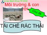 Môi trường và con người - Tái chế rác thải