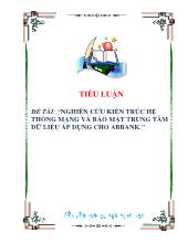 Nghiên cứu kiến trúc hệ thống mạng và bảo mật trung tâm dữliệu áp dụng cho Abbank