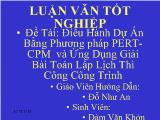 Đề tài Điều hành dự án bằng phương pháp pert - Cpm và ứng dụng giải bài toán lập lịch thi công công trình