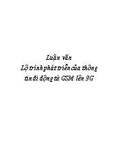 Luận văn Lộ trình phát triển của thông tin di động từ GSM lên 3G