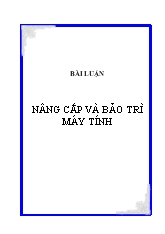 Baì luận Nâng cấp và bảo trì máy tính