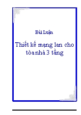 Bài luận Thiết kế mạng lan cho tòa nhà 3 tầng