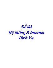 Đề tài Hệ thống và Internet Dịch Vụ