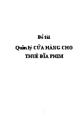 Đề tài Quản lý cửa hàng cho thuê đĩa phim