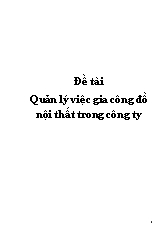 Đề tài Quản lý việc gia công đồ nội thất trong công ty