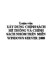 Đề tài Xây dụng chính sách hệ thống và chính sách nhóm trên miền windows server 2008