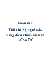 Luận văn Thiết kế bộ nguồn đa năng điều chỉnh điện áp AC và DC