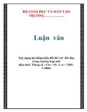 Luận văn Xây dựng hệ thống biến đổi DC/AC đốt đèn trong trường hợp mất điện lưới - Thông số: UDC = 6V, UAC = 220V, f 50Hz