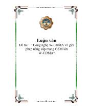 Luận văn Công nghệ W - CDMA và giải pháp nâng cấp mạng GSM lên W - CDMA