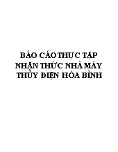 Báo cáo Thực tập nhận thức nhà máy thủy điện Hòa Bình