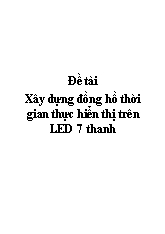 Đề tài Xây dựng đồng hồ thời gian thực hiển thị trên LED 7 thanh