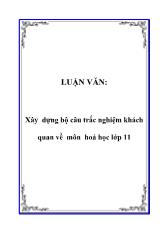Luận văn Xây dựng bộ câu trắc nghiệm khách quan về môn hoá học lớp 11