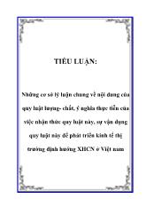 Những cơ sở lý luận chung về nội dung của quy luật lượng - Chất, ý nghĩa thực tiễn của việc nhận thức quy luật này, sự vận dụng quy luật này để phát triển kinh tế thị trường định hướng xã hội chủ nghĩa ở Việt Nam