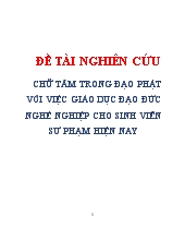 Đề tài Nghiên cứu chữ tâm trong đạo phật với việc giáo dục đạo đức nghề nghiệp cho sinh viên sư phạm hiện nay