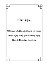 Mối quan hệ giữa cái riêng và cái chung và vận dụng trong quá trình xây dựng kinh tế thị trường tại nước ta