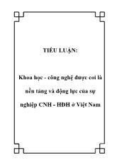 Tiểu luận Khoa học - Công nghệ được coi là nền tảng và động lực của sự nghiệp công nghiệp hóa - Hiện đại hóa ở Việt Nam