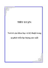 Tiểu luận Vai trò của khoa học và kỹ thuật trong sự phát triển lực lượng sản xuất