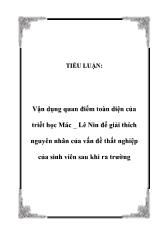 Tiểu luận Vận dụng quan điểm toàn diện của triết học Mác - Lê Nin để giải thích nguyên nhân của vấn đề thất nghiệp của sinh viên sau khi ra trường