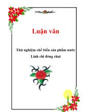 Đề tài Nghiên cứu thử nghiệm chế biến nước Linh chi đóng chai không sử dụng đường, không sử dụng chất bảo quản