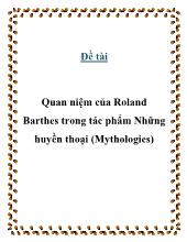 Đề tài Quan niệm của Roland Barthes trong tác phẩm Những huyền thoại (Mythologies)