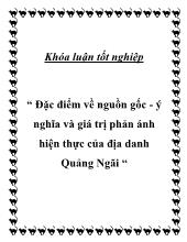 Khóa luận Đặc điểm về nguồn gốc - Ý nghĩa và giá trị phản ánh hiện thực của địa danh Quảng Ngãi