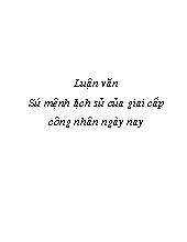 Luận văn Sứ mệnh lịch sử của giai cấp công nhân ngày nay