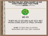 Đề tài Thiết kế cơ sở sản xuất sữa tiệt trùng công suất 20 triệu sp/năm