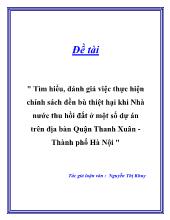 Đề tài Tìm hiểu, đánh giá việc thực hiện chính sách đền bù thiệt hại khi Nhà nước thu hồi đất ở một số dự án trên địa bàn Quận Thanh Xuân -Thành phố Hà Nội