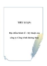 Tiểu luận Đặc điểm Kinh tế – Kỹ thuật của công ty Công trình đường thuỷ