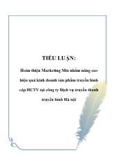 Tiểu luận Hoàn thiện Marketing Mix nhằm nâng cao hiệu quả kinh doanh sản phẩm truyền hình cáp HCTV ở công ty Dịch vụ truyền thanh truyền hình Hà nội