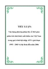 Tiểu luận Vận dụng phương pháp dãy số thời gian phân tích tình hình xuất khẩu của Việt Nam trong quá trình hội nhập AFTA giai đoạn 1995 – 2003 và dự đoán đến năm 2006